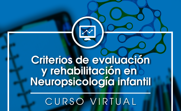 Criterios de evaluación y rehabilitación en neuropsicología infantil